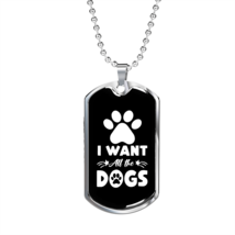 I Want All The Dogs Necklace Stainless Steel or 18k Gold Dog Tag 24&quot; Chain - £38.04 GBP+