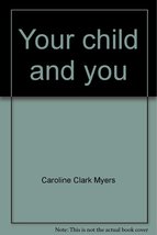 Your child and you Myers, Caroline Clark - £11.64 GBP