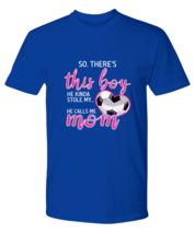 Soccer Mom T Shirt There&#39;s This Boy - Soccer Royal-P-Tee - £16.43 GBP