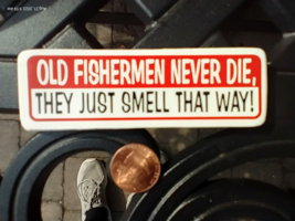 Small Hand made Decal sticker Old Fishermen Never Die Just Smell thay Way - £4.38 GBP