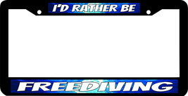 FREEDIVING I&#39;D RATHER BE License Plate Frame - $9.89