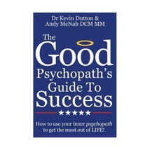 The Good Psychopath&#39;s Guide to Success: How to use your inner psychopath to get  - $28.00