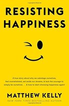 Resisting Happiness [Hardcover] Matthew Kelly - $6.26