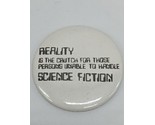 Reality Is The Crutch For Those Persons Unable To Handle Science Fiction... - $48.10