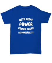 Inspirational TShirt With Great Power Comes Great Responsibility Royal-U-Tee  - £16.74 GBP