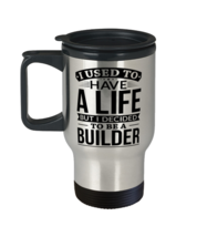 Used To Have A Life Decided To Be A Builder Travel Mug  - £19.56 GBP