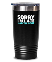 20 oz Tumbler Stainless Steel Insulated  Funny sorry I&#39;m late had to poop  - £23.94 GBP
