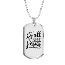 Y&#39;All Need Jesus Christian Necklace Stainless Steel or 18k Gold Dog Tag 24&quot; Cha - £37.33 GBP+