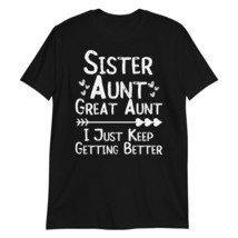Funny Gifts for Mother&#39;s Day Sister Aunt Great Aunt I Just Keep Getting Better T - £15.52 GBP+