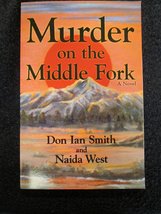 Murder on the Middle Fork [Paperback] Smith, Don Ian and West, Naida - £17.84 GBP