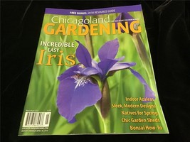 Chicagoland Gardening Magazine March/April 2018 Incredible, Easy Iris - £7.81 GBP