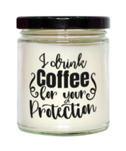 I Drink Coffee For Your Protection,  vanilla candle. Model 60050  - £19.50 GBP