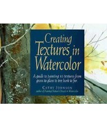 Creating Textures in Watercolor by Cathy Johnson (1992, Hardcover) - £23.36 GBP