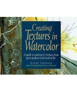 Creating Textures in Watercolor by Cathy Johnson (1992, Hardcover) - $29.70