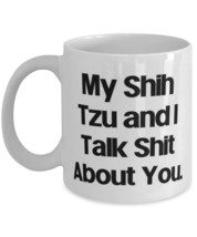 Perfect Shih Tzu Dog 11oz 15oz Mug, My Shih Tzu and I Talk Shit About You, Love  - £11.90 GBP+