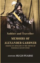 Soldier and Traveller: Memoirs of Alexander Gardner Colonel of Artillery in the  - £22.60 GBP