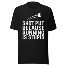 Shot Put Running is Stupid Funny Shot Put Unisex t-Shirt Black - $19.79+