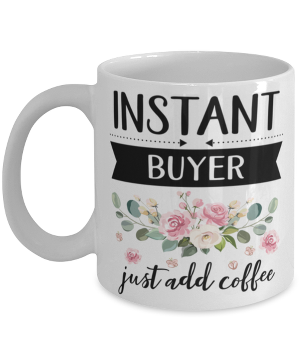 Instant Buyer Just Add Coffee, Buyer Mug, gifts for her, best friend mug... - $14.95