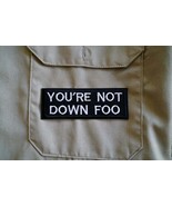 You&#39;re Not Down Foo, Funny Comedy Meme Embroidered Patch - $17.71 CAD