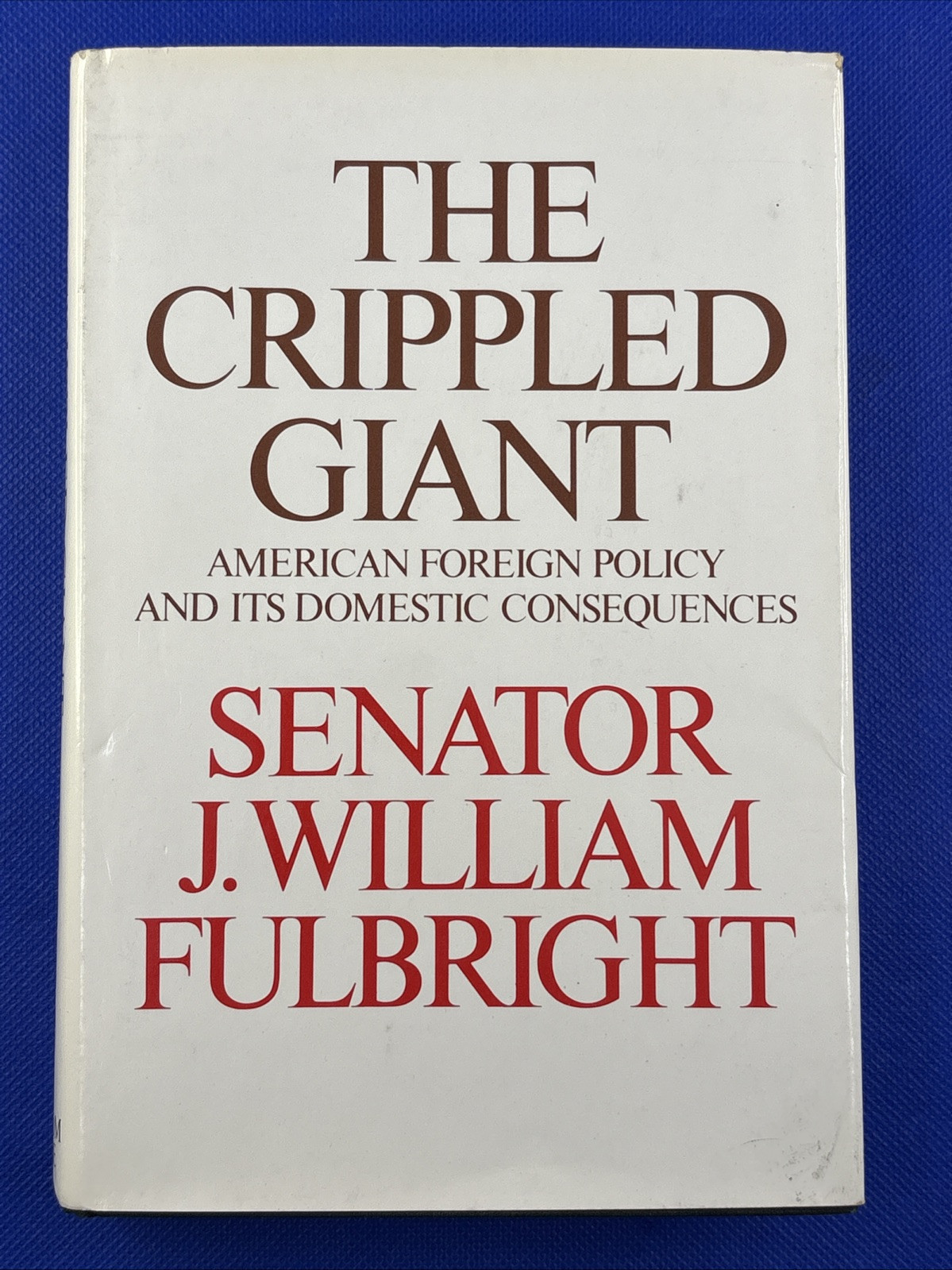 THE CRIPPLED GIANT-American Foreign Policy-SENATOR FULBRIGHT - $12.84