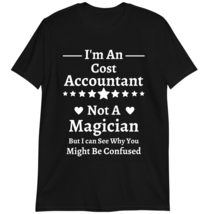 Funny Cost Accounting T-Shirt, I&#39;m an Cost Accountant Not A Magician Shirt Dark  - £15.59 GBP+