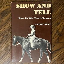 SHOW AND TELL How To Win Trail Classes By Patsey Gray 1976 Hardcover W/ DJ - £44.54 GBP