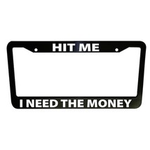 Hit Me I Need the Money Funny Car License Plate Frame Plastic Aluminum B... - $17.72+