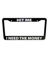 Hit Me I Need the Money Funny Car License Plate Frame Plastic Aluminum B... - $23.59 CAD+