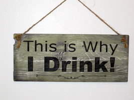 This is Why I Drink Wood Sign - $19.99