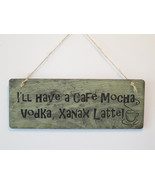 I&#39;ll Have a Cafe Mocha Vodka Xanax Latte Wood Sign - £15.93 GBP