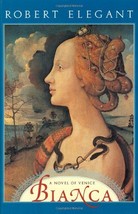 Bianca: A Novel of Venice Elegant, Robert - $12.86