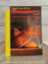 Where Have All The Dreamers Gone Observations from A Biblical View William Brown - £8.99 GBP