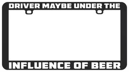 Driver Maybe Under The Influence Of Beer Liquor Funny License Plate Frame - £5.44 GBP