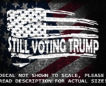 Still Voting Trump In Distressed US Flag Vinyl Decal US Seller Trump 2024 - $6.72+