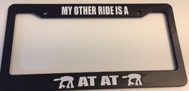 My Other Ride is an AT AT  - Black License Plate Frame - Starwars Star W... - £17.55 GBP
