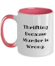 Love Thrifting Two Tone 11oz Mug, Thrifting Because Murder is Wrong, Bea... - $19.75
