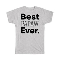 Best PAPAW Ever : Gift T-Shirt Idea Family Christmas Birthday Funny - £14.45 GBP
