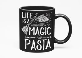 Life Is A Combination Of Magic And Pasta. Delicious, Black 11oz Ceramic Mug - $21.77+