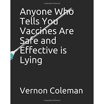 Anyone Who Tells You Vaccines Are Safe and Effective is Lying Dr Vernon ... - £7.71 GBP