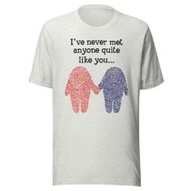 I&#39;ve Never Met Anyone Quite Like You Unisex t-Shirt, Funny Valentine&#39;s Day Shirt - $19.79+