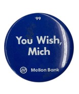 You Wish, Mich Mellon Bank Penn State 1999 Button Pin - £5.97 GBP