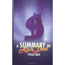 A Summary of Rich Dad Poor Dad by Robert T. Kiyosaki Snowball Publishing - $5.00