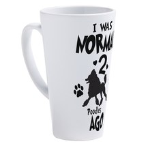 I Was Normal 2 Poodles Ago 17 Oz Latte Mug - $40.00