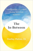 The In-Between: Unforgettable Encounters During Life&#39;s Final Moments - £12.64 GBP