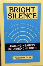 Bright Silence: Raising Hearing Impaired Children	by Margaret H Ferris - £3.18 GBP