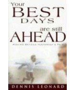 Your Best Days Are Still Ahead: Moving Beyond Yesterday&#39;s Pain Dennis Le... - $272.13 MXN