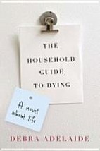 2009 The Household Guide To Dying By Debra Adelaide  - £17.32 GBP