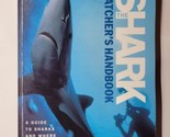 The Shark Watcher&#39;s Handbook: A Guide to Sharks and Where to See Them BB... - $9.89