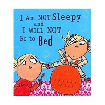 I Am Not Sleepy and I Will Not Go to Bed (Charlie and Lola) Lauren Child - £6.95 GBP