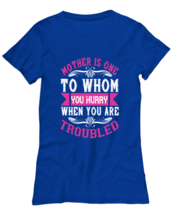 Mom TShirt. Mother is one to whom you hurry when you are troubled. Royal-W-Tee  - £16.79 GBP